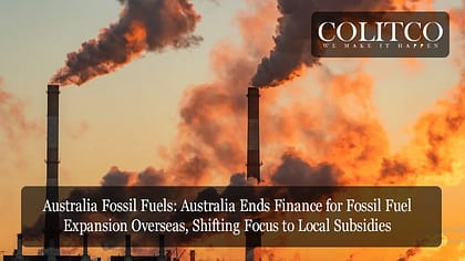 Australia Fossil Fuels Australia Ends Finance for Fossil Fuel Expansion Overseas, Shifting Focus to Local Subsidies
