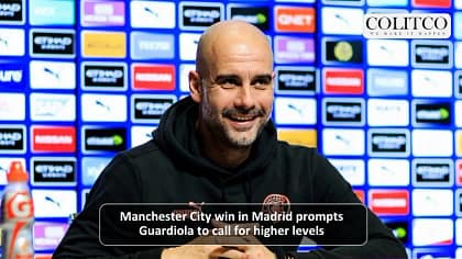 Manchester City win in Madrid Prmpts Guardiola to call for higher level