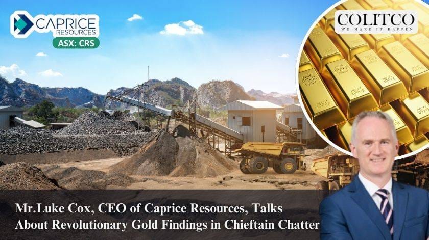 Mr. Luke Cox, CEO of Caprice Resources, Talks About Revolutionary Gold Findings in Chieftain Chatter