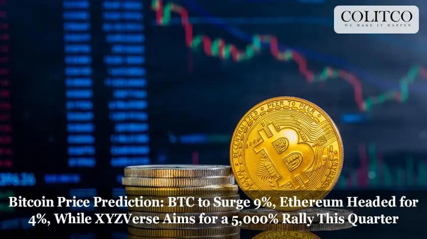 Bitcoin Price Prediction BTC to Surge 9%, Ethereum Headed for 4%, While XYZVerse Aims for a 5,000% Rally This Quarter