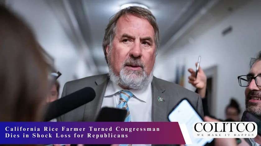 California Rice Farmer Turned Congressman Dies in shock Loss for Republicas